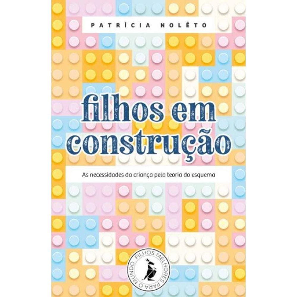 Filhos em Construção - As Necessidades da Criança Pela Teoria do Esquema