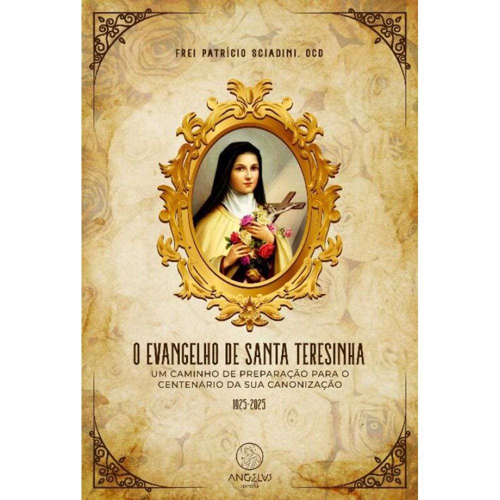 O Evangelho de Santa Teresinha: Um Caminho de Preparação para o Centenário de sua Canonização