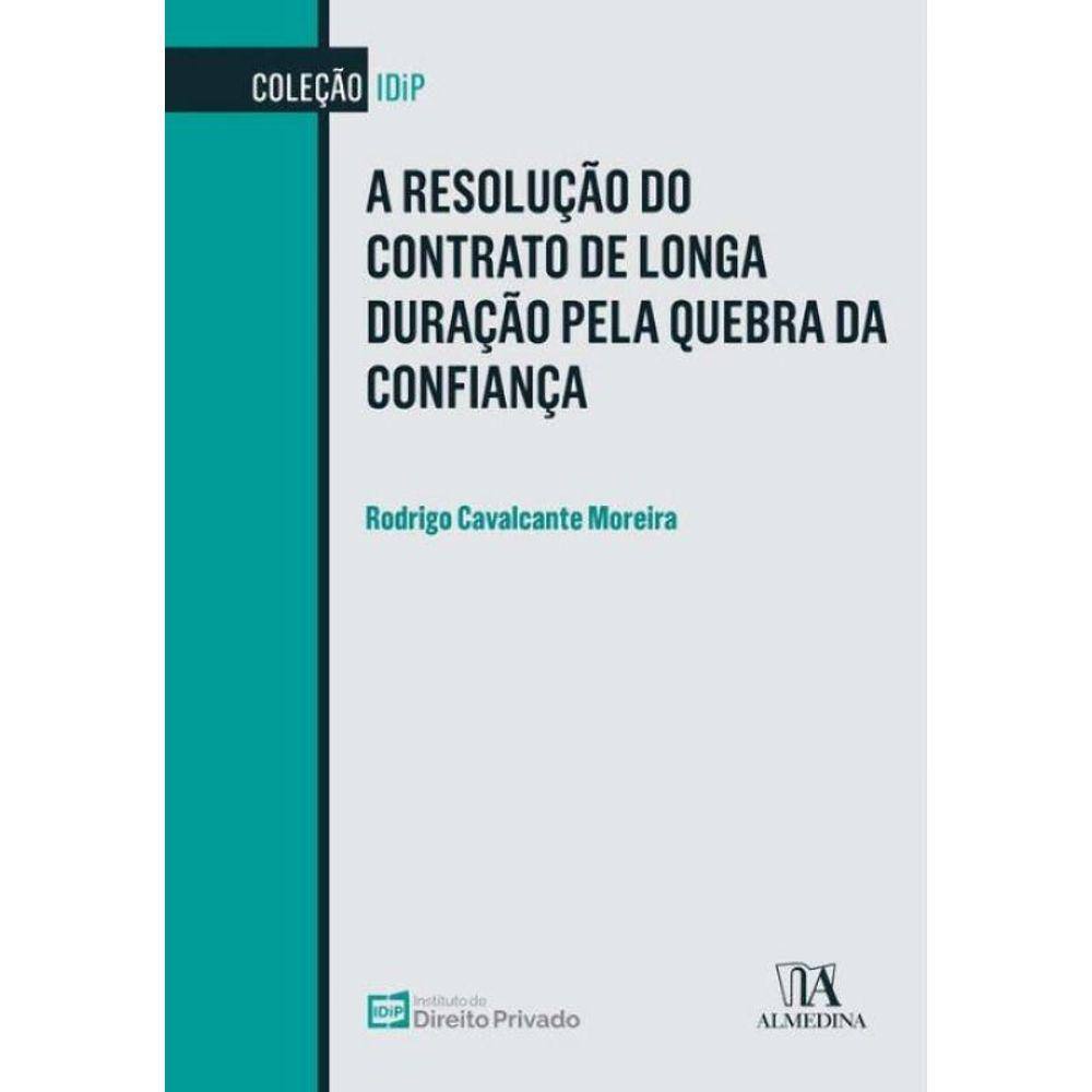 A Resolução do Contrato de Longa Duração pela Quebra da Confiança - 01Ed/21