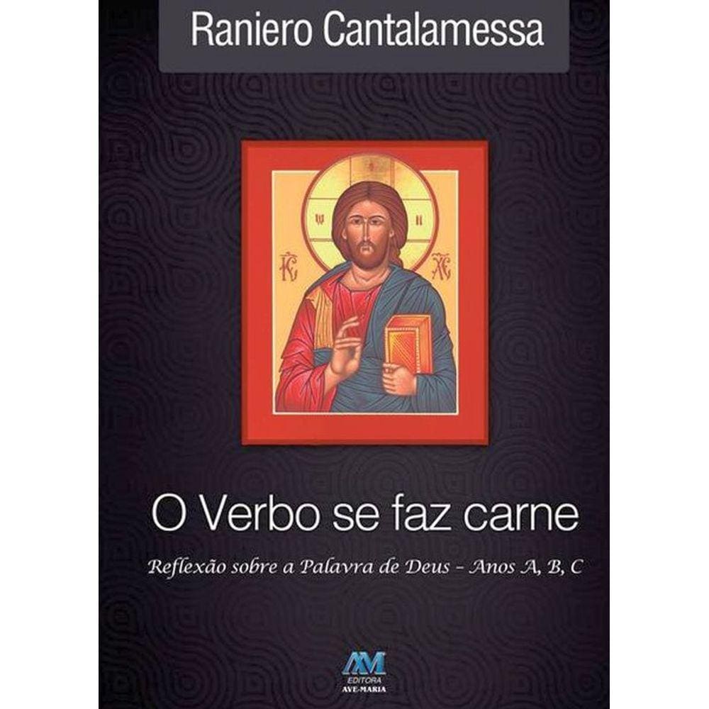 Verbo Se Faz Carne - Reflexão - Anos A, B, C