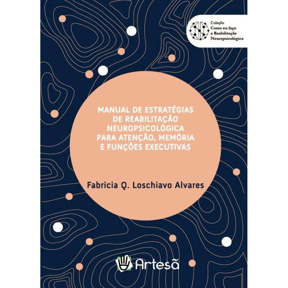 Manual De Estratégias De Reabilitação Neuropsicológica Para Atenção, Memória E Funções Executivas