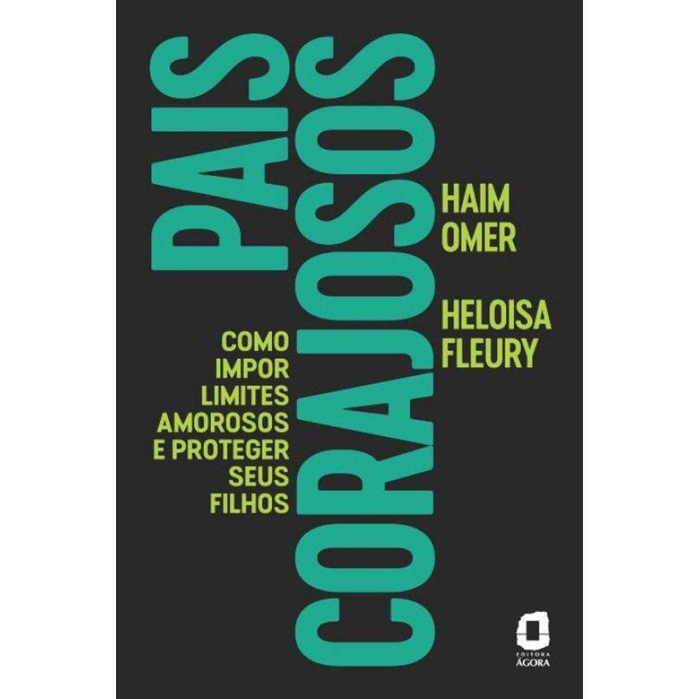 Pais Corajosos - Como Impor limites Amorosos e Proteger Seus Filhos