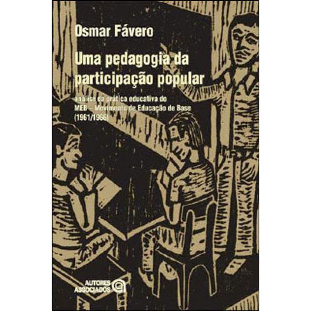 Pedagogia Da Participaçao Popular, Uma - Analise Da Pratica Educativa Do Meb (1961/1966)