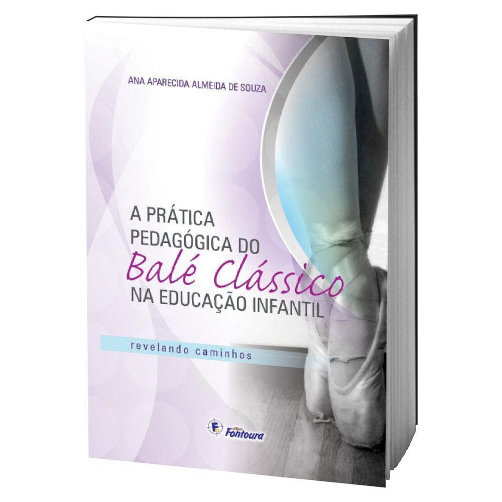 Livro A Prática Pedagógica Do Balé Clássico Na Ed. Infantil