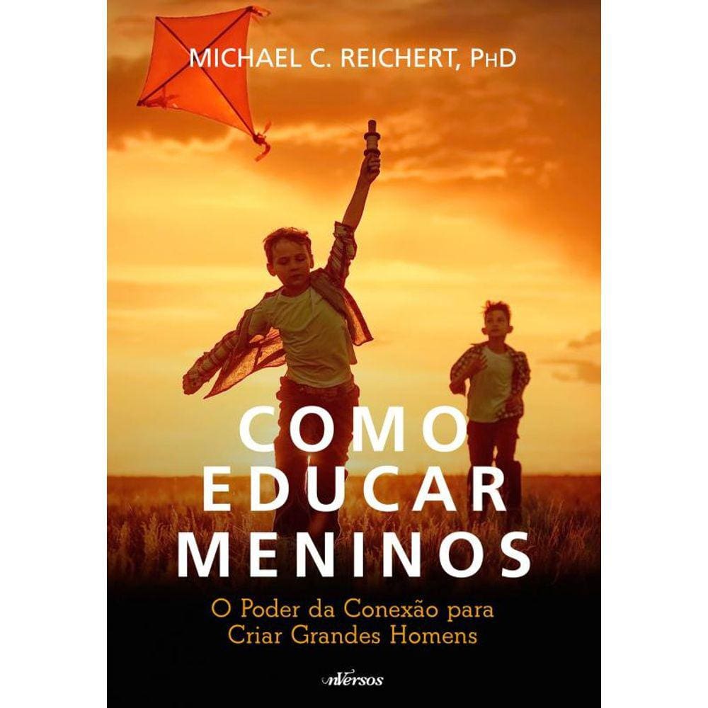 Como Educar Meninos: O poder da conexão para criar grandes homens