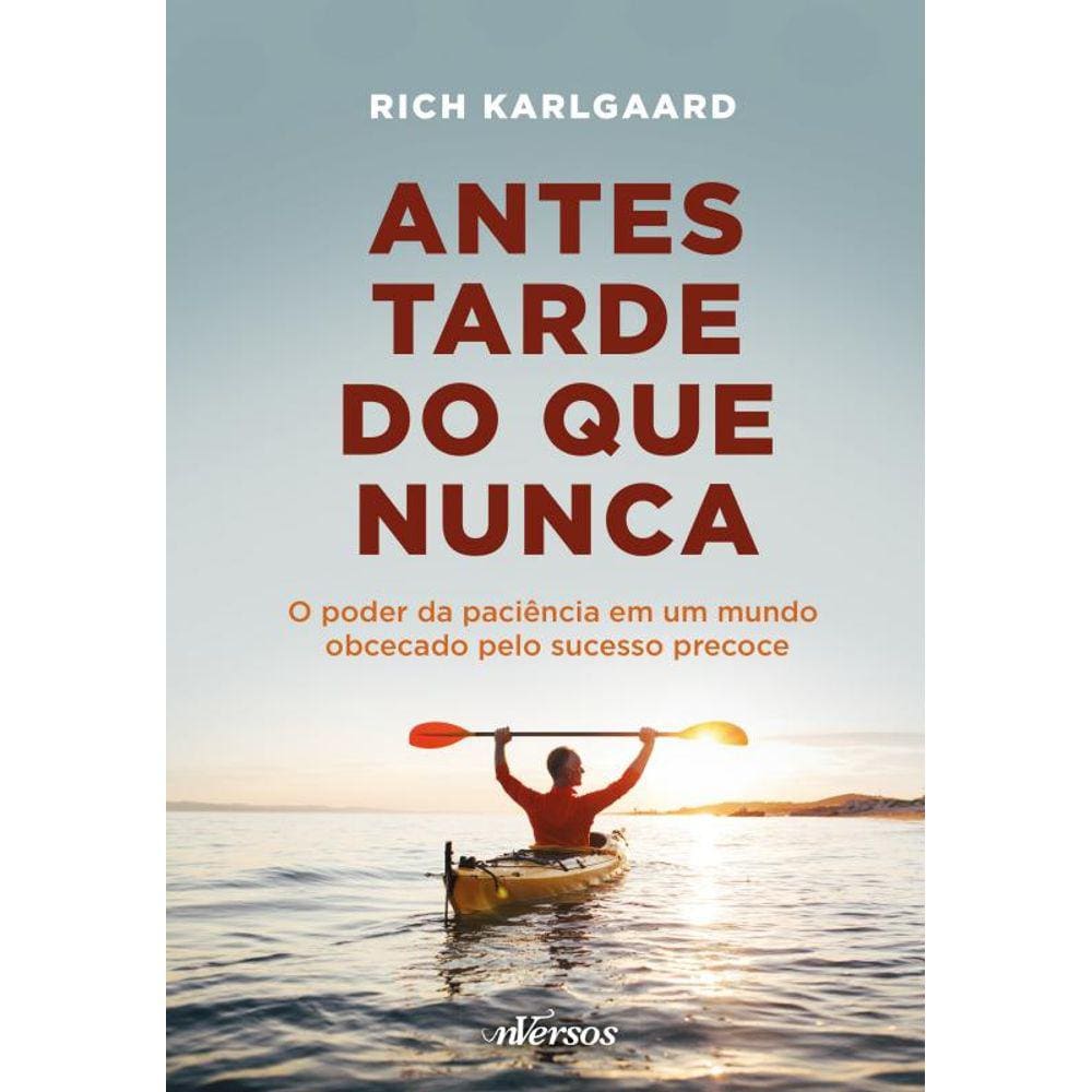 Antes Tarde do que Nunca: O poder da paciência em um mundo obcecado pelo sucesso precoce