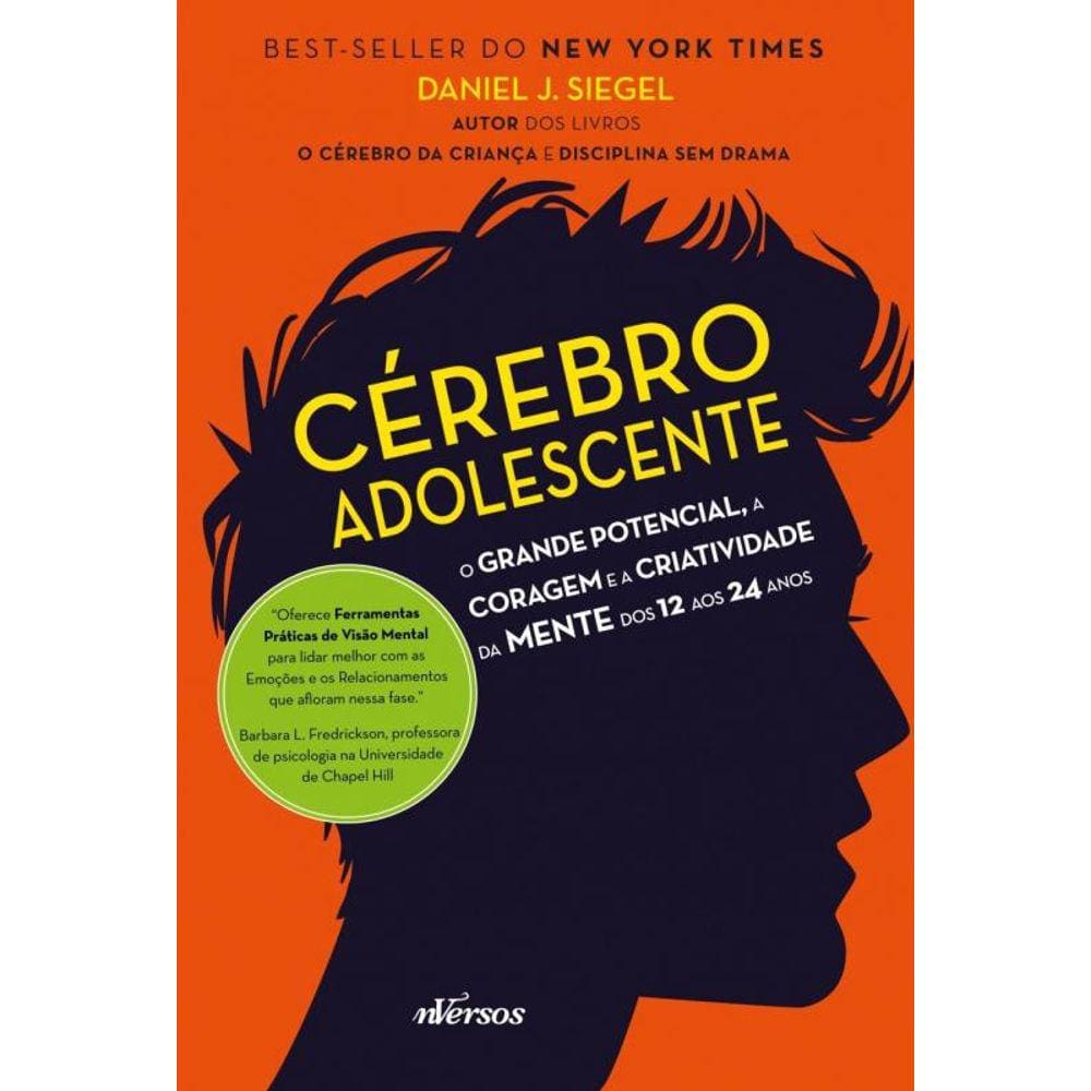 Cérebro Adolescente: O grande potencial, a coragem e a criatividade da mente dos 12 aos 24 anos