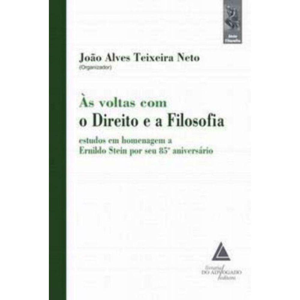 Às Voltas Com o Direito e a Filosofia: Estudos em Homenagem a Ernildo Stein por seu 85º Aniversário