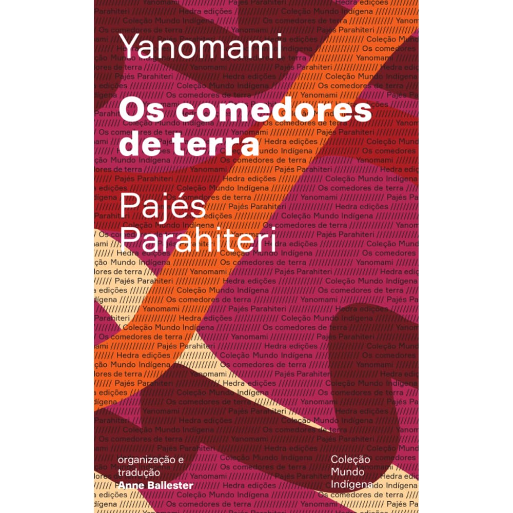 Os comedores de terra: Ou o livro das transformações contadas pelos Yanomami do grupo Parahiteri