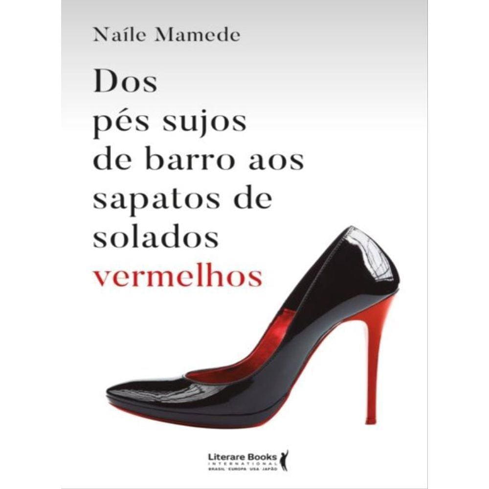Dos Pés Sujos De Barro Aos Sapatos De Solados Vermelhos