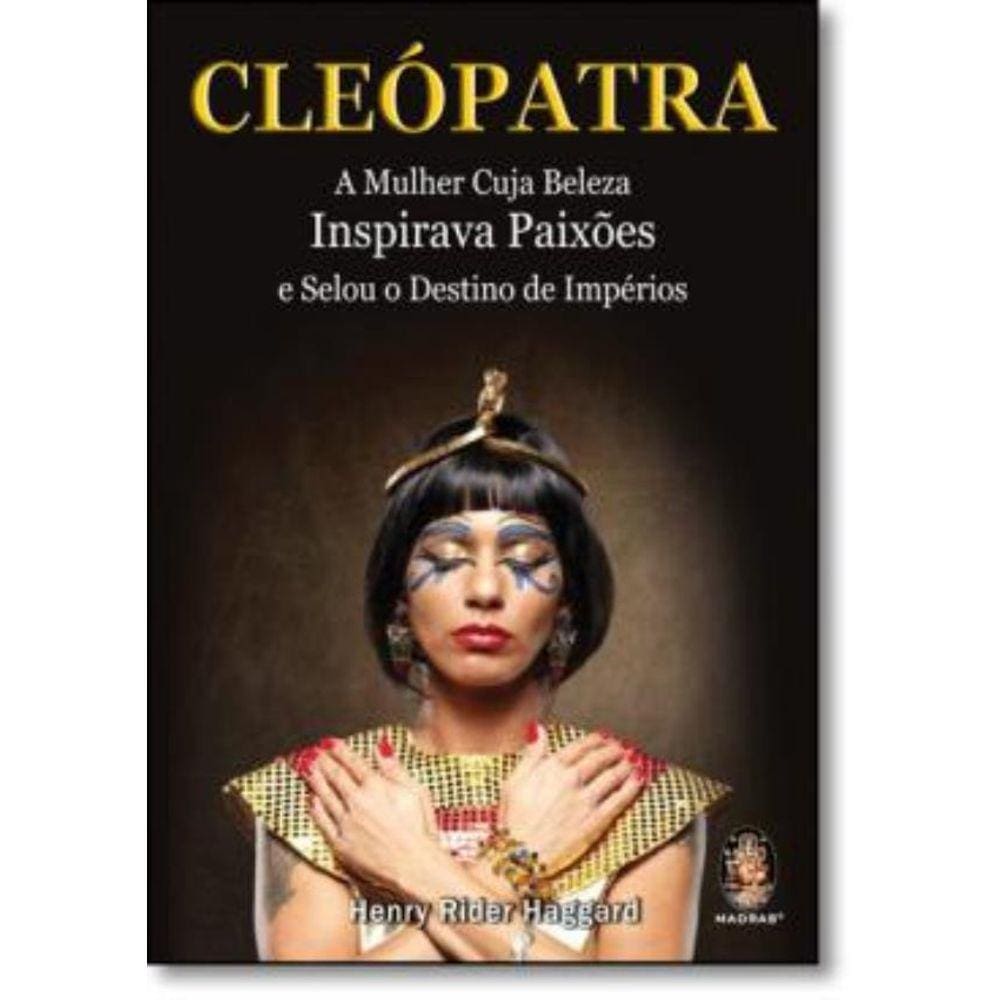 Cleopatra - A Mulher Cuja Beleza Inspirava Paixoes E Selou O Destino De Imperios