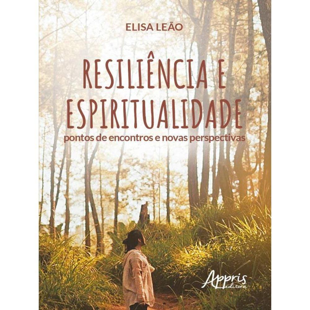 Resiliência E Espiritualidade: Pontos De Encontros E Novas Perspectivas