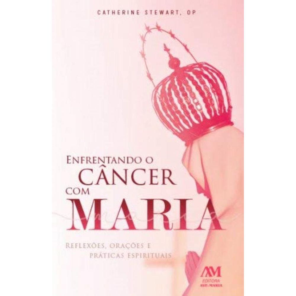 Enfrentando O Cancer Com Maria - Ave Maria