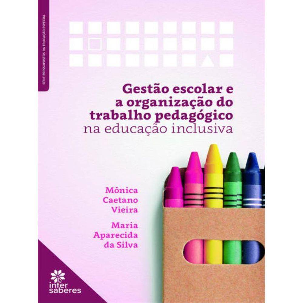 Gestão Escolar E Organização Do Trabalho Pedagógico Na Educação Inclusiva