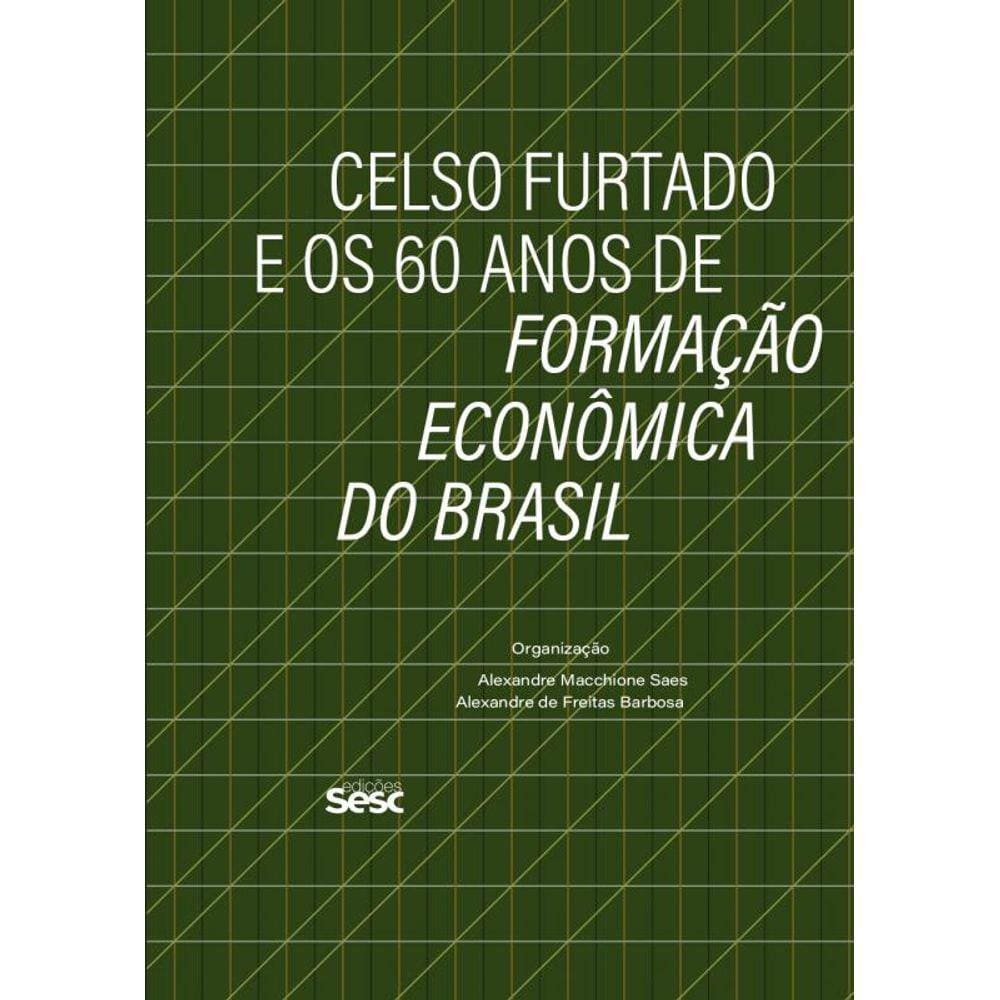 Celso Furtado e os 60 anos de Formação Econômica do Brasil