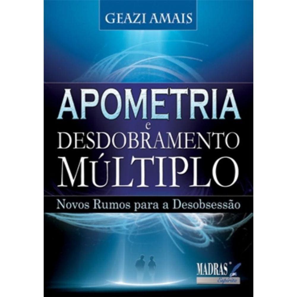 Apometria - Desdobramento Multiplo - Novos Rumos Para A Desobsessao
