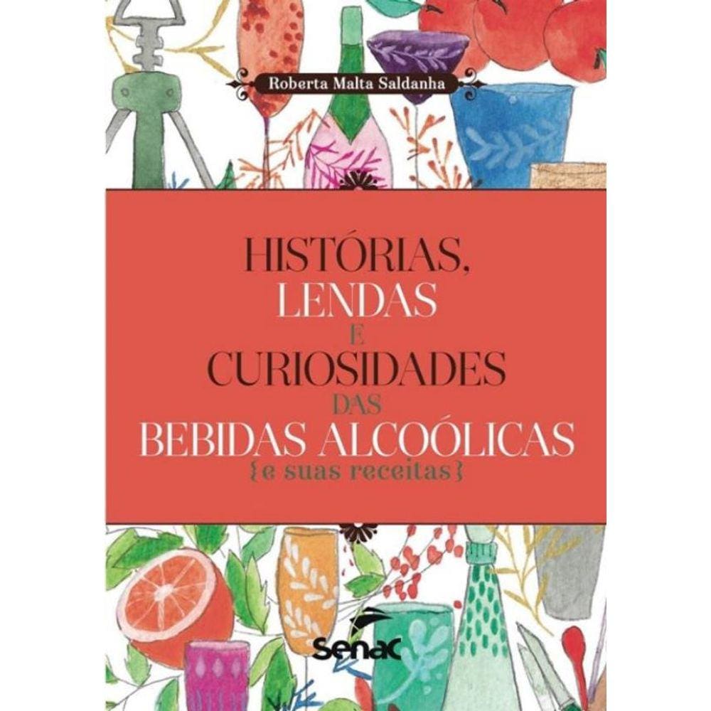 Historias, Lendas E Curiosidades Das Bebidas Alcoolicas E Suas Receitas