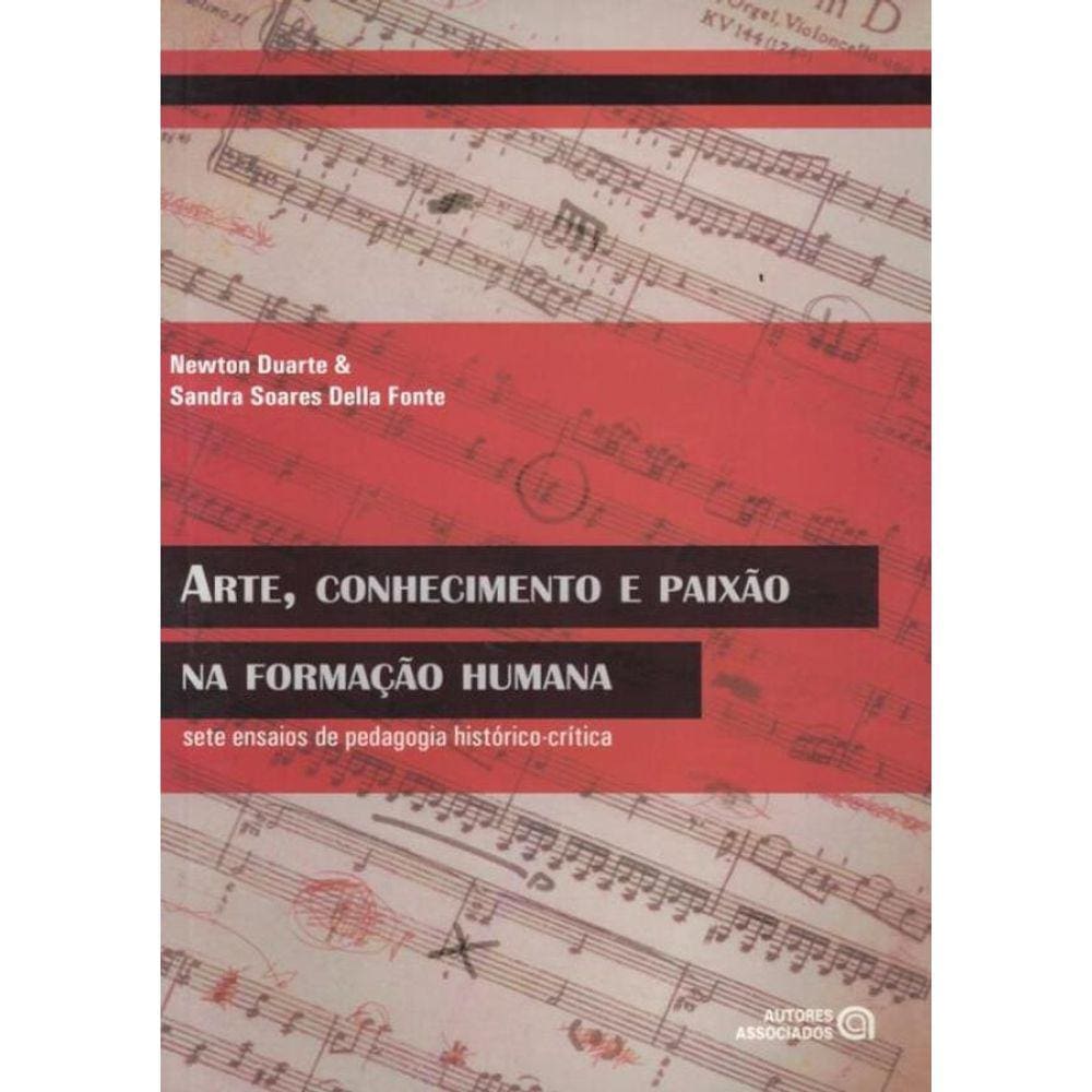 Arte, Conhecimento  E Paixao Na Formacao Humana