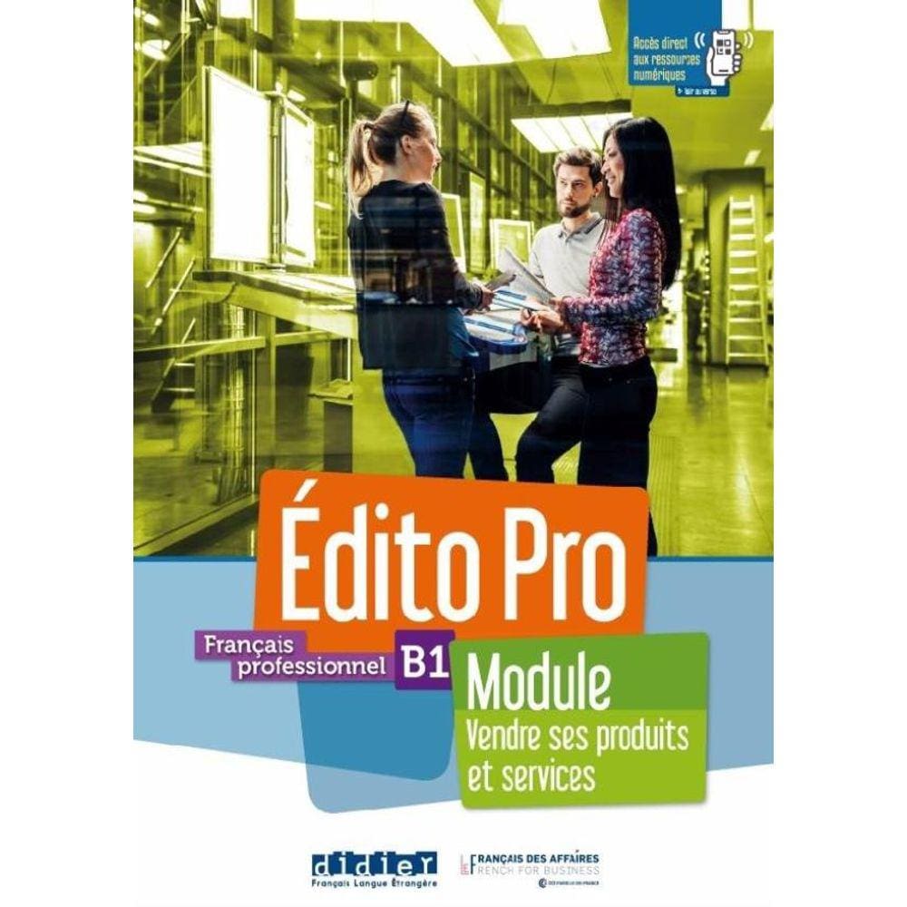 Edito Pro B1 - Francais Professionnel - Module Vendre Ses Produits Et Services - Livre + Cahier + Onprint