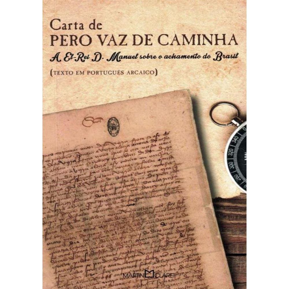 Carta De Pero Vaz De Caminha - A El-Rei D. Manuel Sobre O Achamento Do Brasil