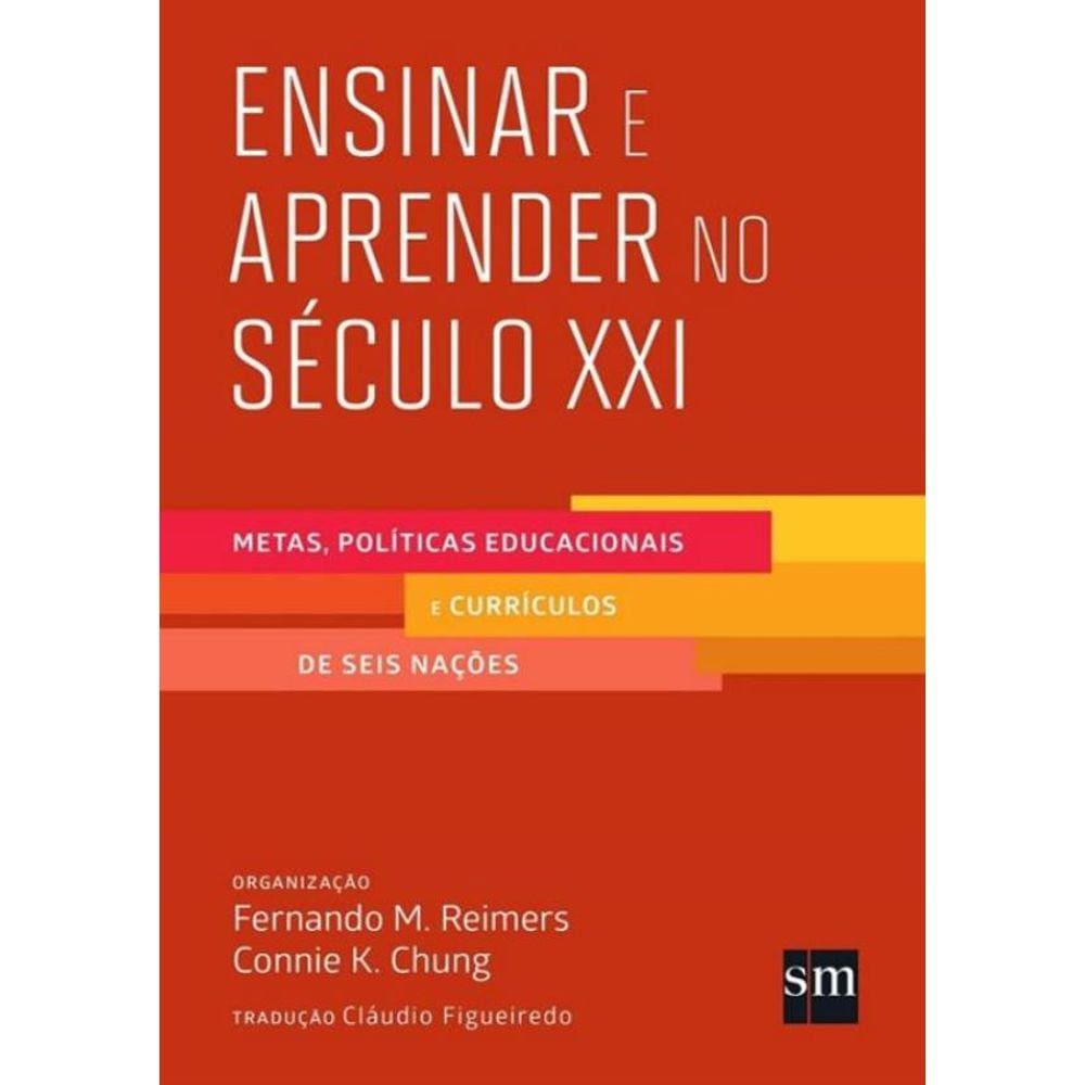 Ensinar E Aprender No Seculo Xxi - Metas Politicas Educacionais E Curriculos De Seis Nacoes