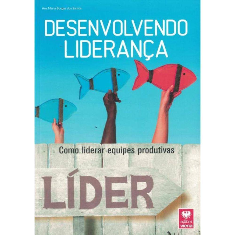 Desenvolvendo Lideranca - Como Liderar Equipes Produtivas