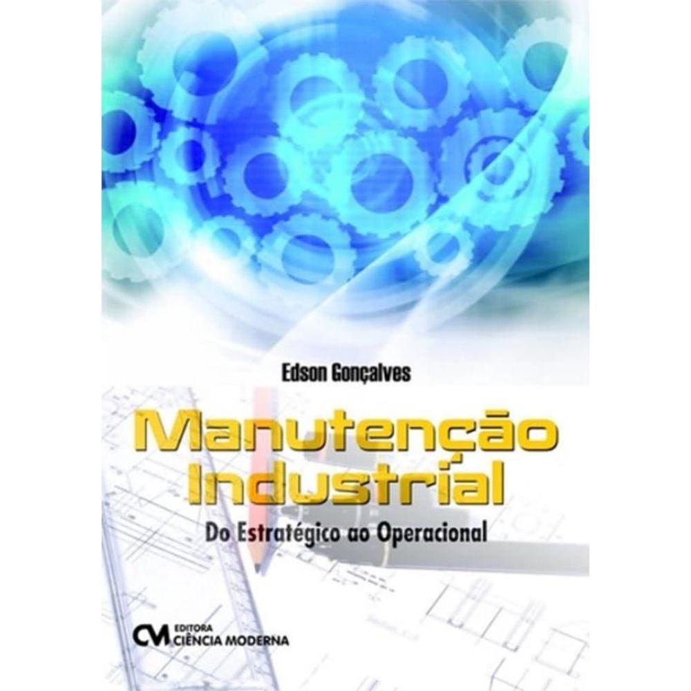 Manutencao Industrial - Do Estrategico Ao Operacional