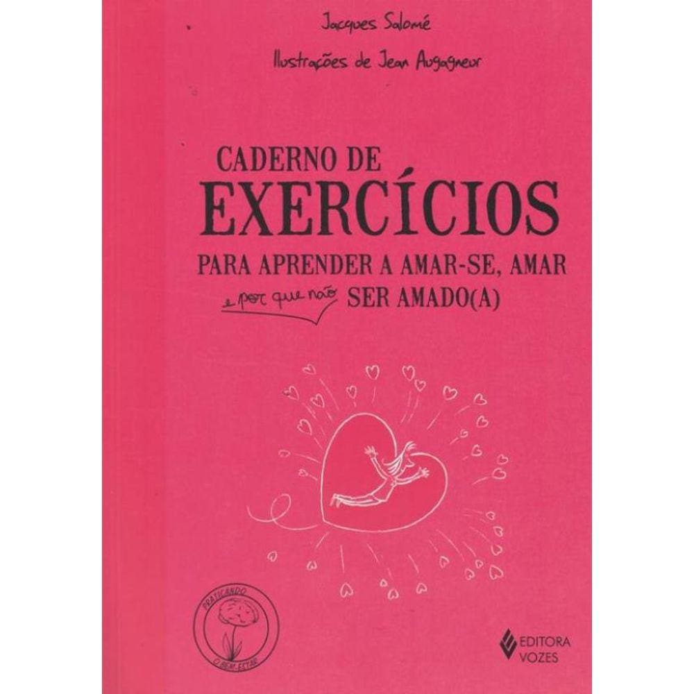 Caderno De Exercicios Para Aprender A Amar-Se, Amar E Porque Nao Ser Amado(A)