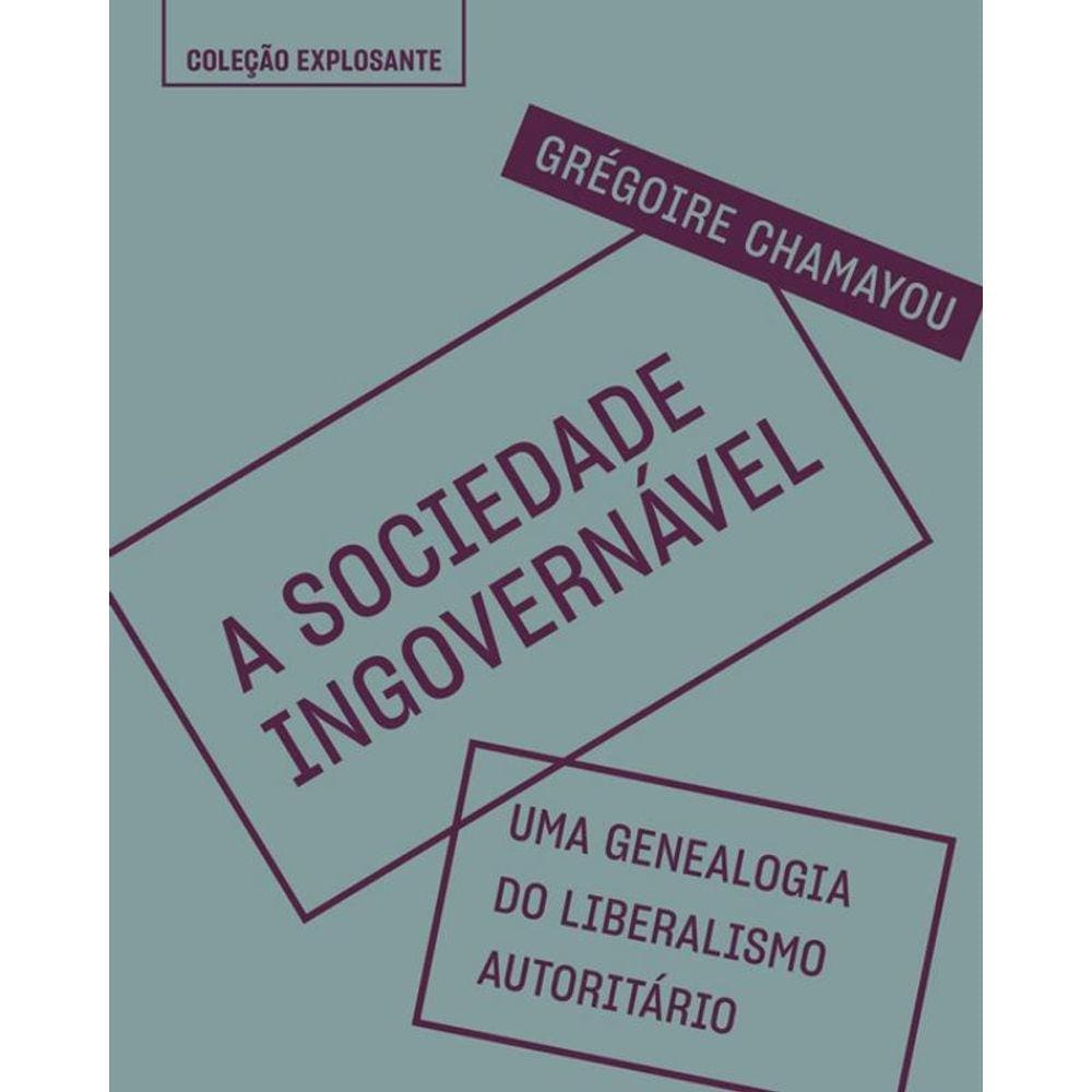 Sociedade Ingovernavel, A - Uma Genealogia Do Liberalismo Autoritario