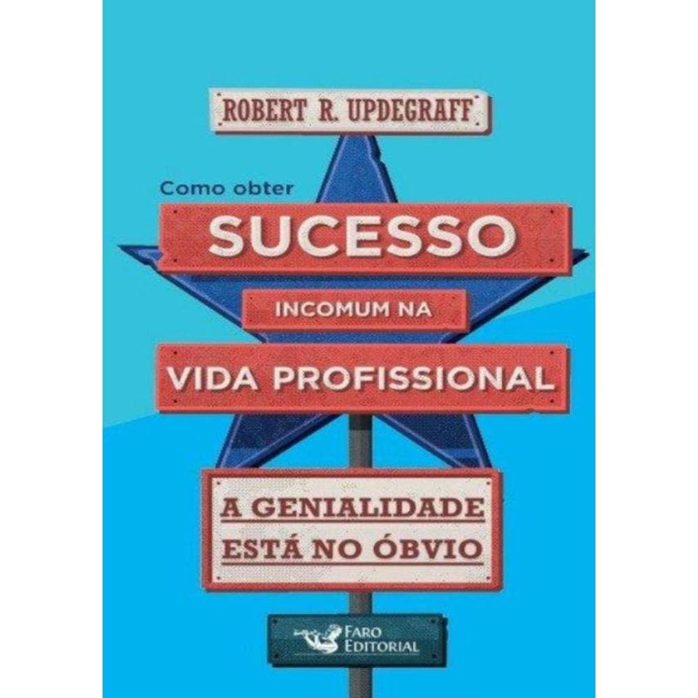 Como Obter Sucesso Incomum Na Vida Profissional