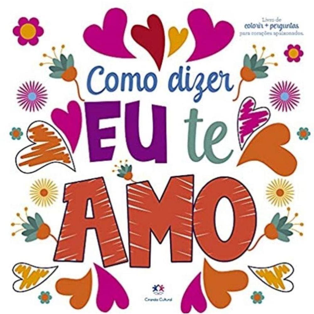 Como Dizer Eu Te Amo - Livro De Colorir E Perguntas Para Coracoes Apaixonados
