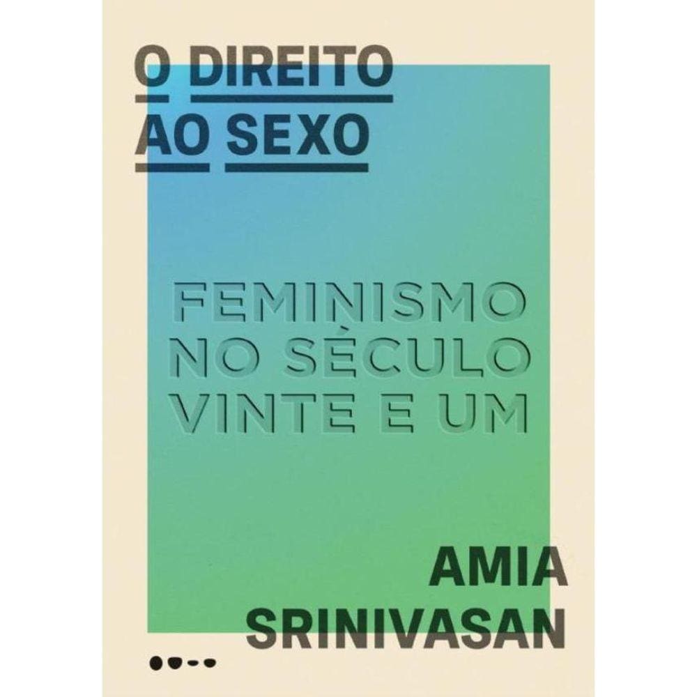 Direito Ao Sexo - Feminismo No Seculo Vinte E Um,O