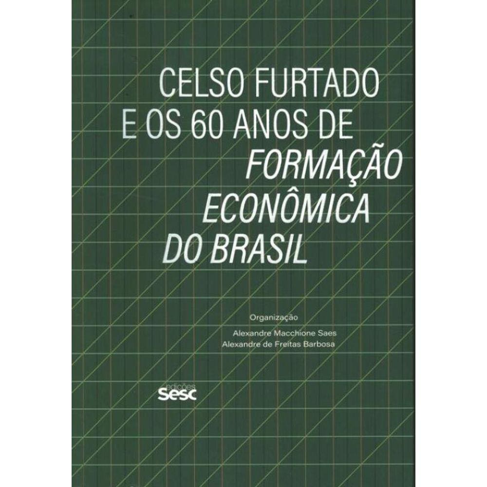 Celso Furtado E Os 60 Anos De Formacao Economica Do Brasil