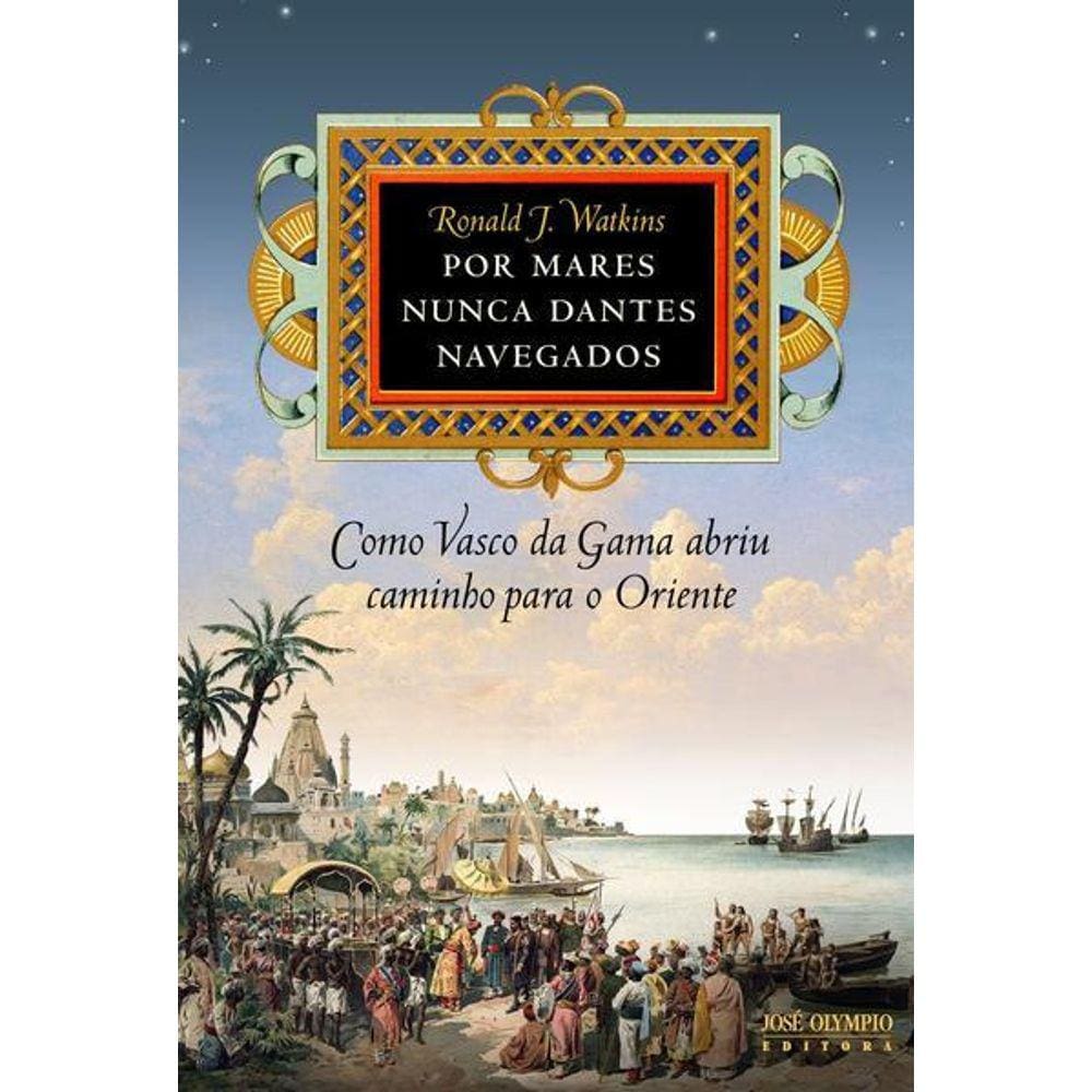 por Mares Nunca Dantes Navegados: Como Vasco da Gama Abriu Caminho para o Oriente