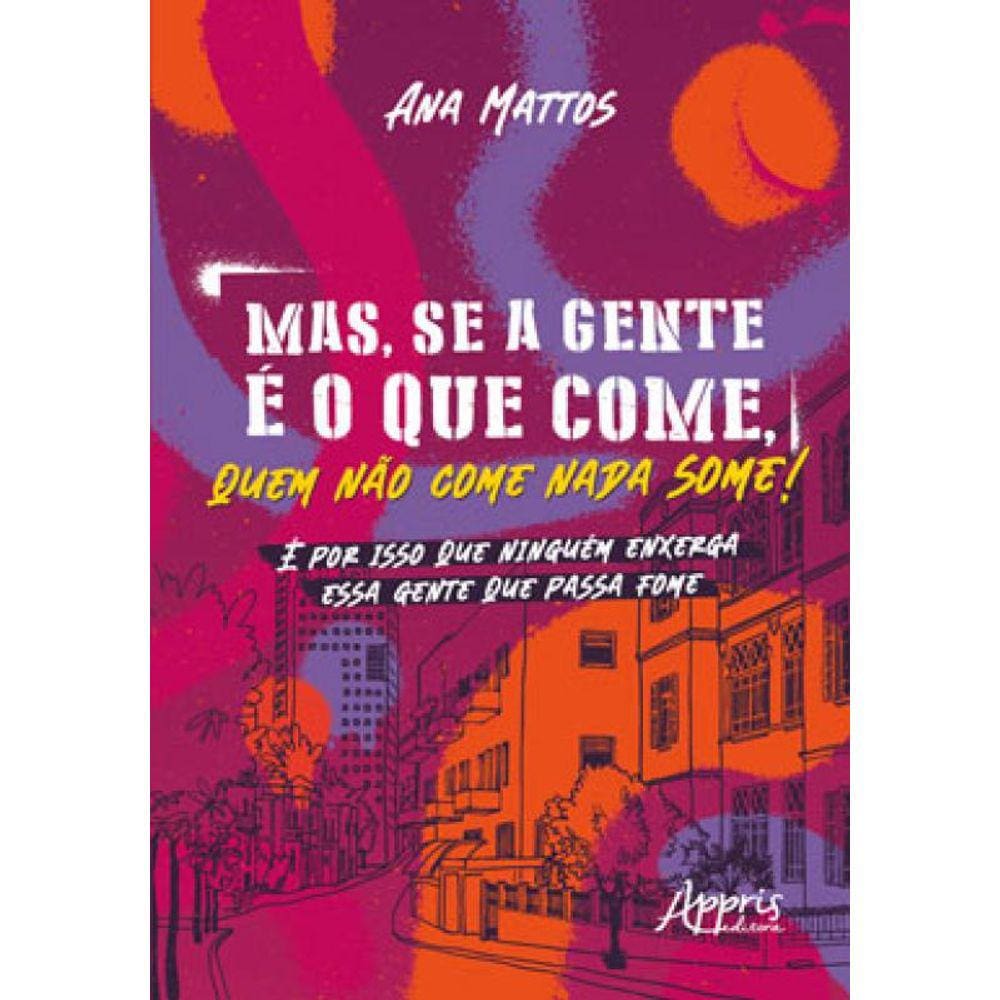 Mas, Se A Gente É O Que Come, Quem Não Come Nada Some!
