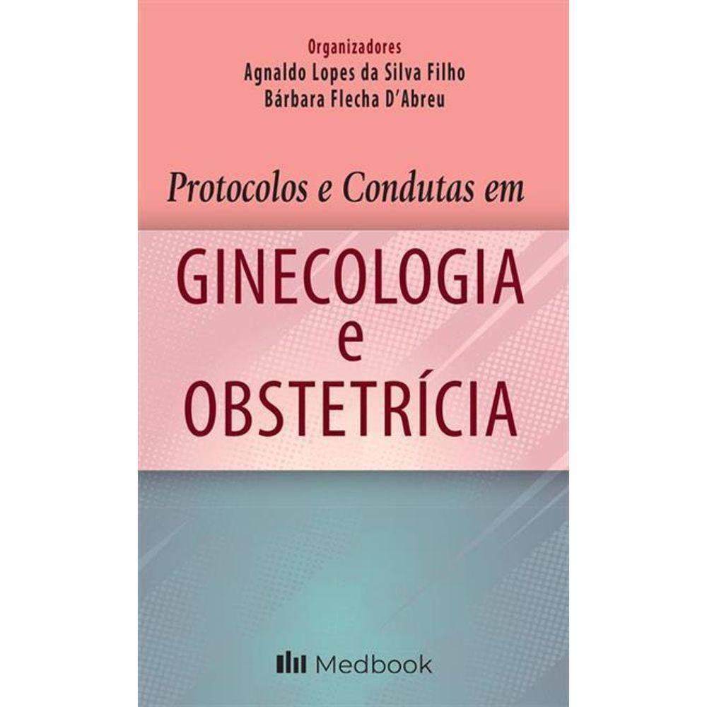 Protocolos e condutas em ginecologia e obstetrícia
