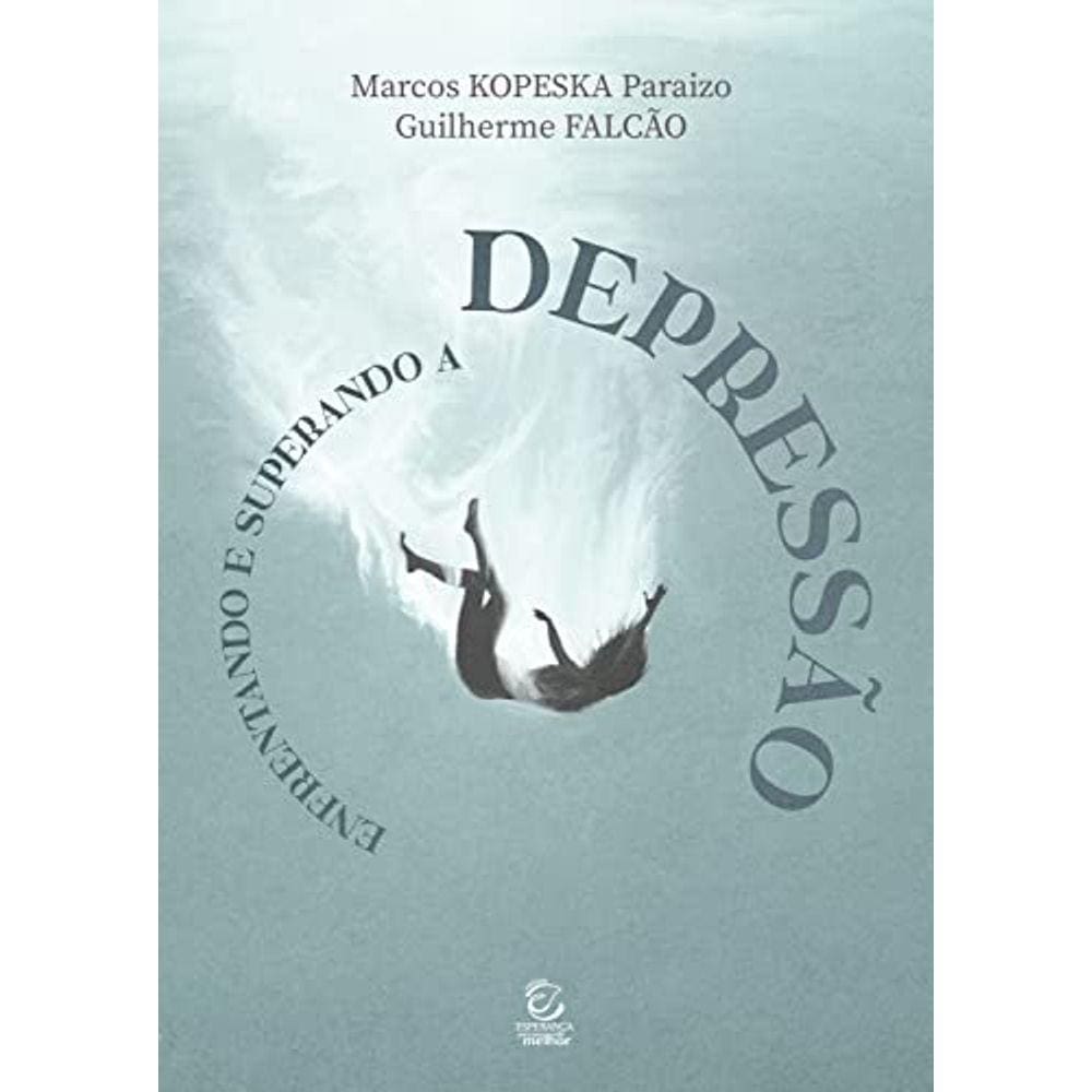 Enfrentando e superando a depressão Marcos Kopeska Paraizo