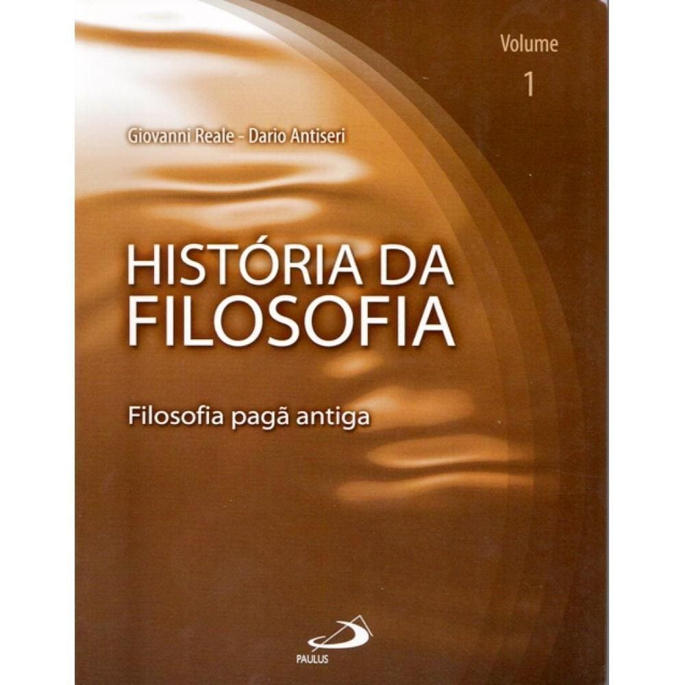 História da Filosofia - Filosofia Pagã Antiga (Vol.1)