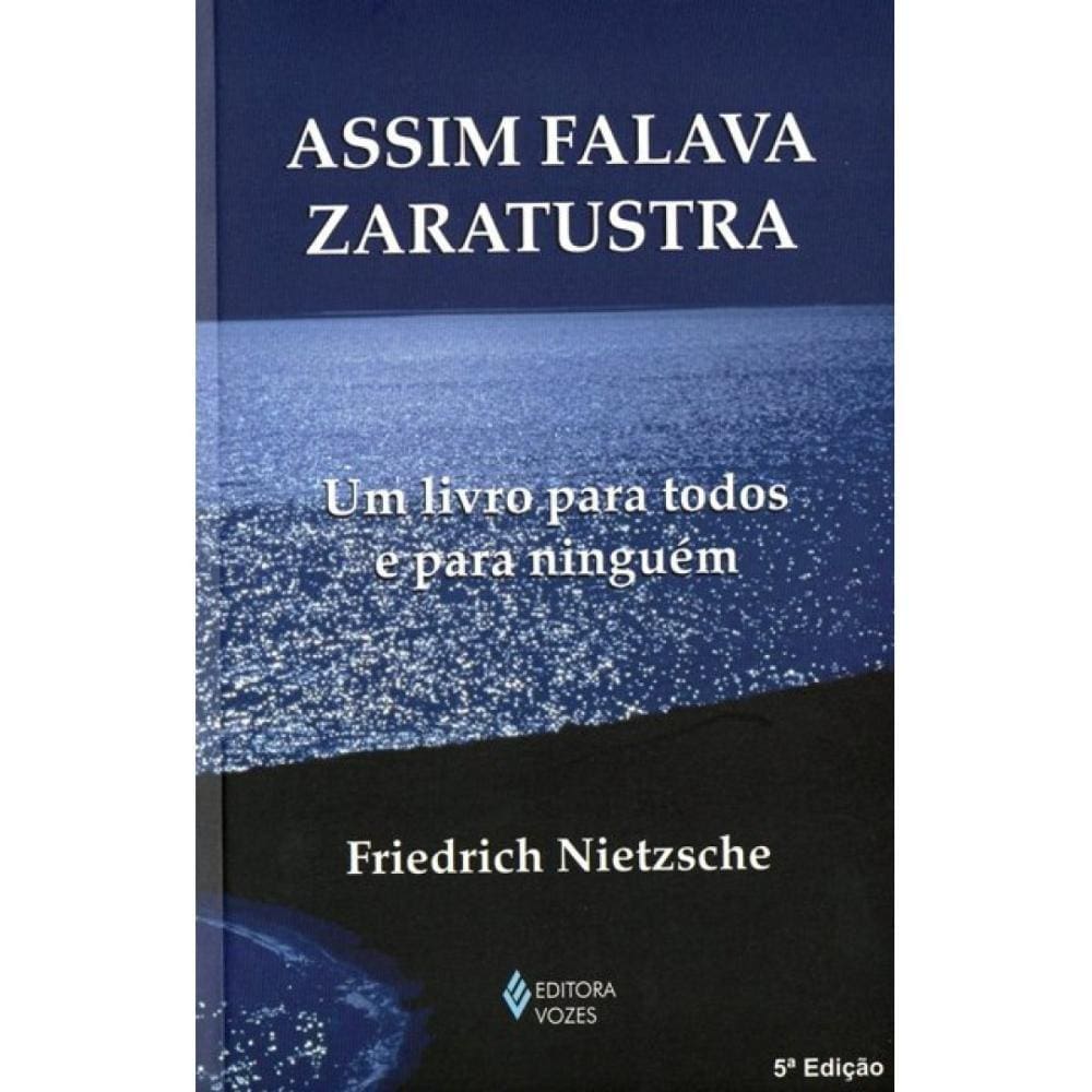 Assim Falava Zaratustra: Um Livro Para Todos e Para Ninguém