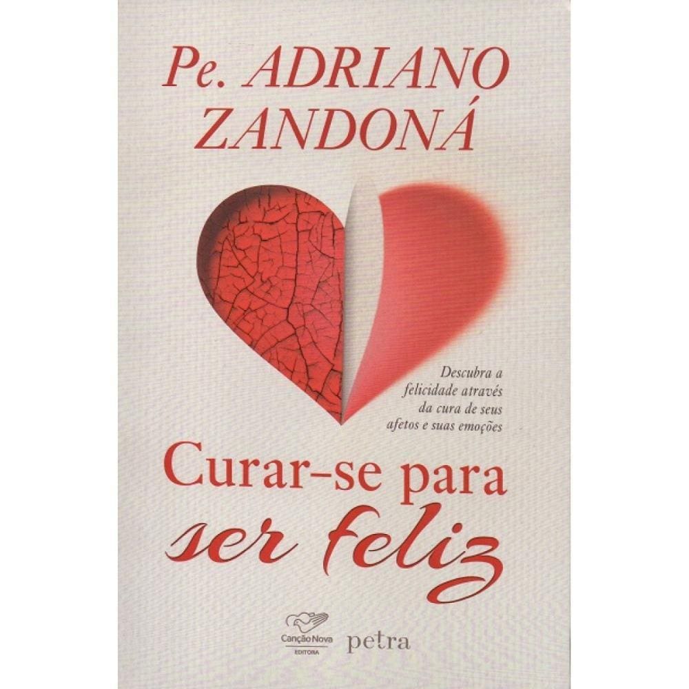 Curar-se Para Ser Feliz ( Pe. Adriano Zandoná )