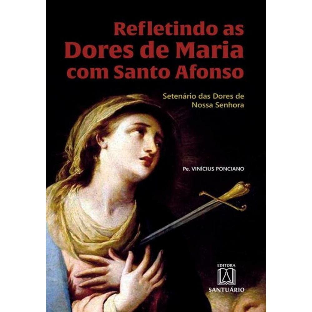 Refletindo As Dores De Maria Com Santo Afonso