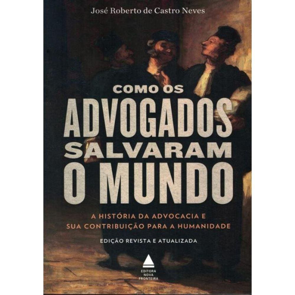 Como Os Advogados Salvaram O Mundo - 3ª Ed.