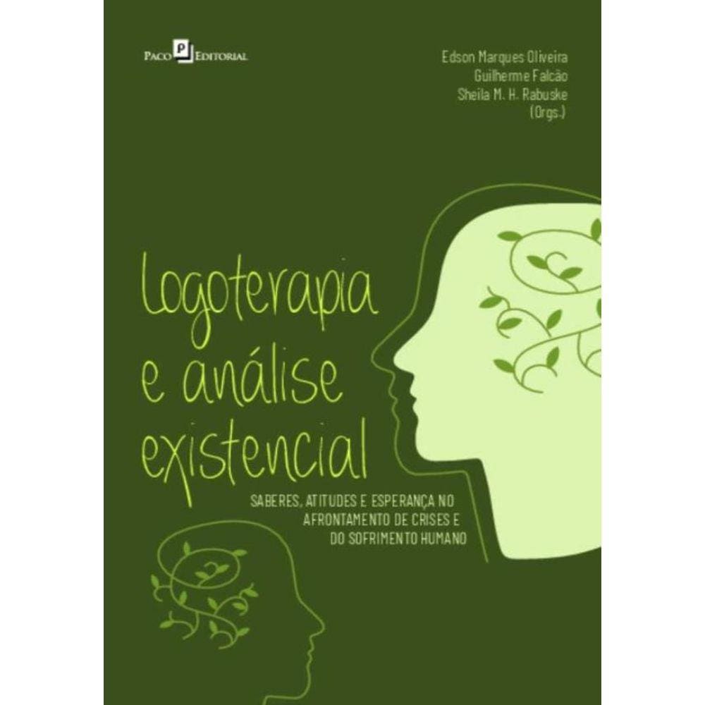 Logoterapia E Analise Existencial - Saberes, Atitudes E Esperanca No Afrontamento De Crises E Do Sofrimento Humano