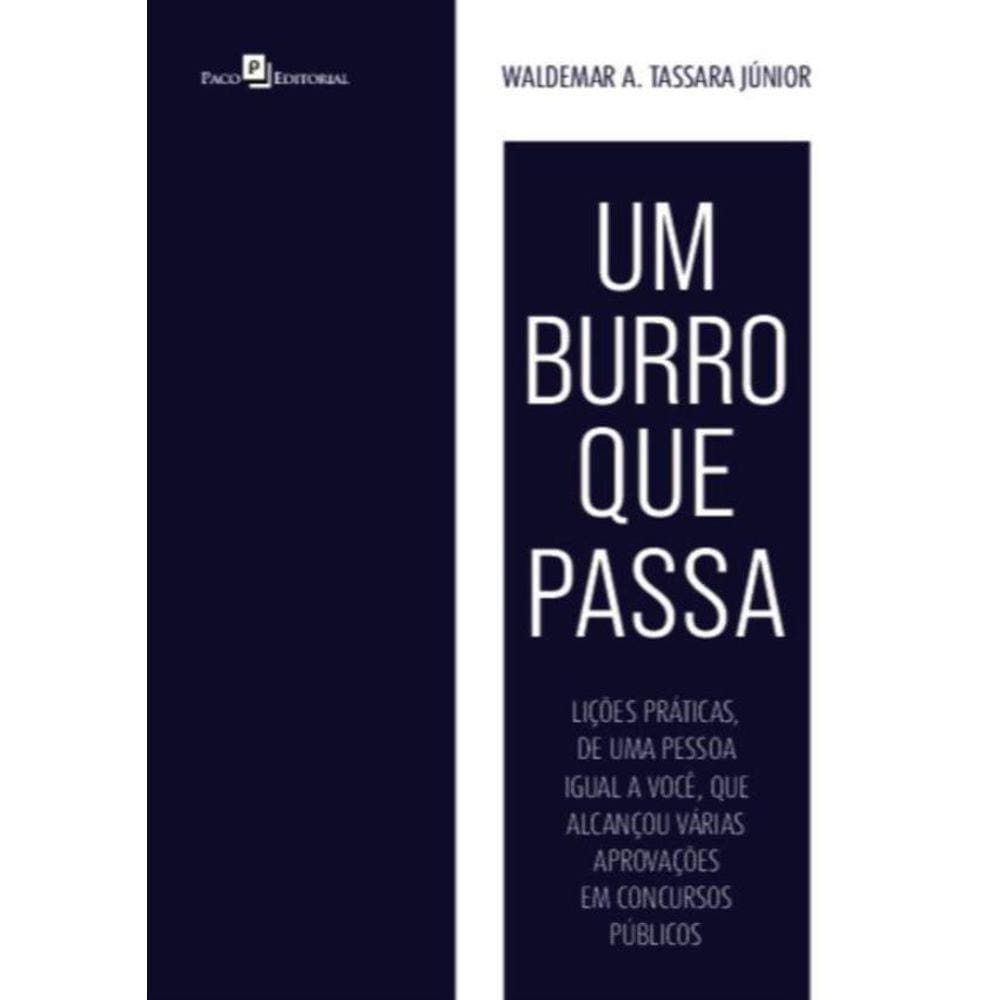 Burro Que Passa - Licoes Praticas, De Uma Pessoa Igual A Voce, Que Alcancou Varias Aprovacoes Em Concursos Publicos,Um