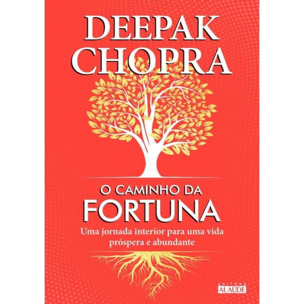 Caminho Da Fortuna, O - Uma Jornada Interior Para Uma Vida Prospera E Abundante