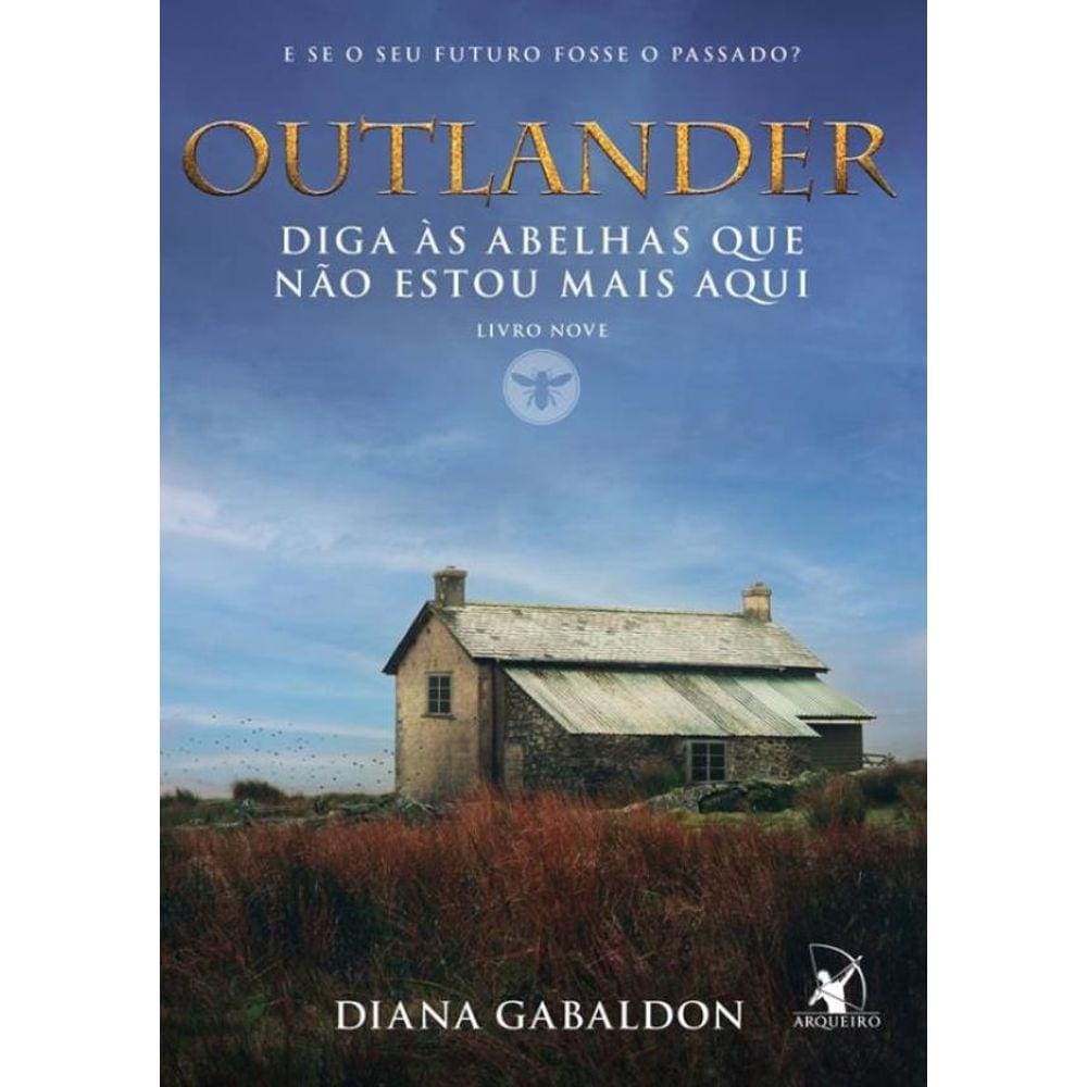 Outlander - Livro 9 - Diga As Abelhas Que Nao Estou Mais Aqui