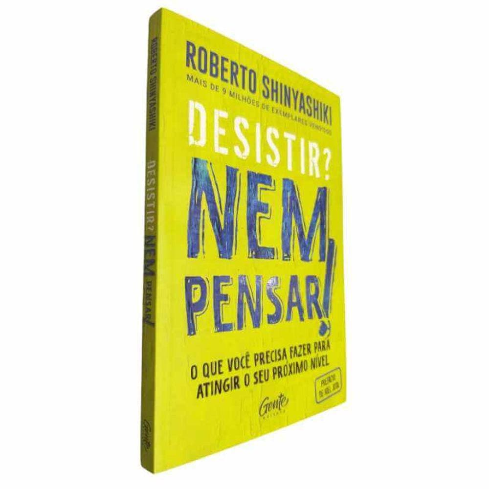 Livro Físico Desistir? Nem Pensar! Roberto Shinyashiki O Que Você Precisa Fazer Para Atingir o Seu Próximo Nível