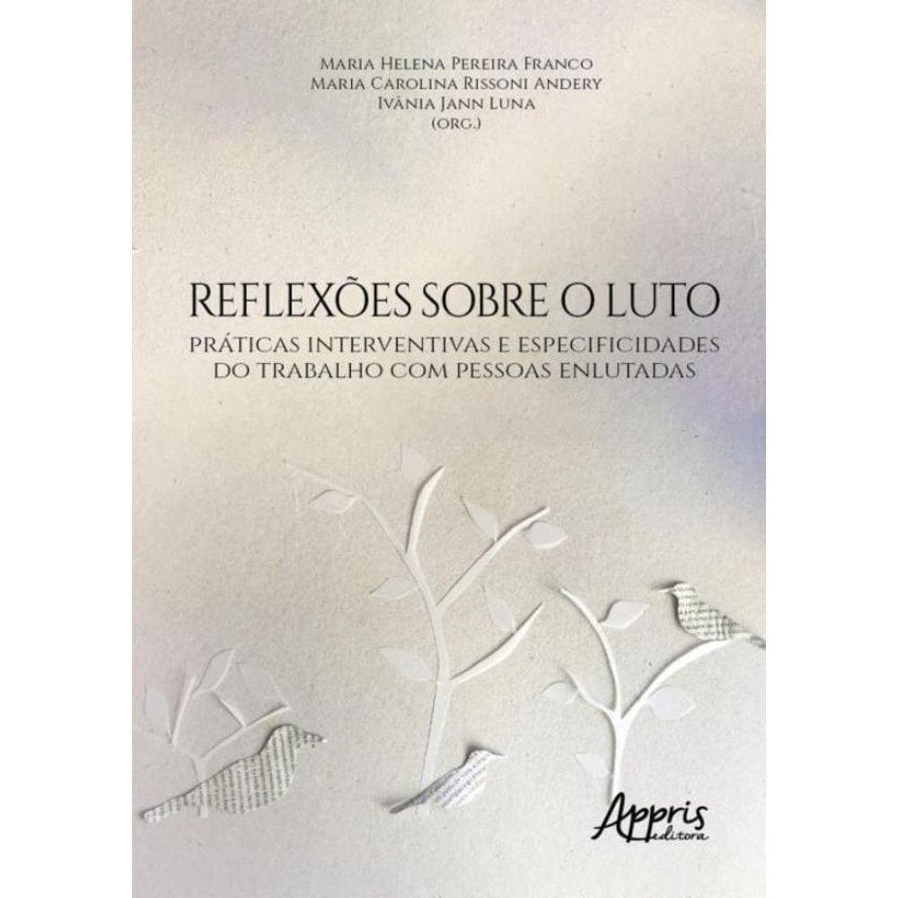 Reflexoes Sobre O Luto - Praticas Interventivas E Especificidades Do Trabalho Com Pessoas Enlutadas