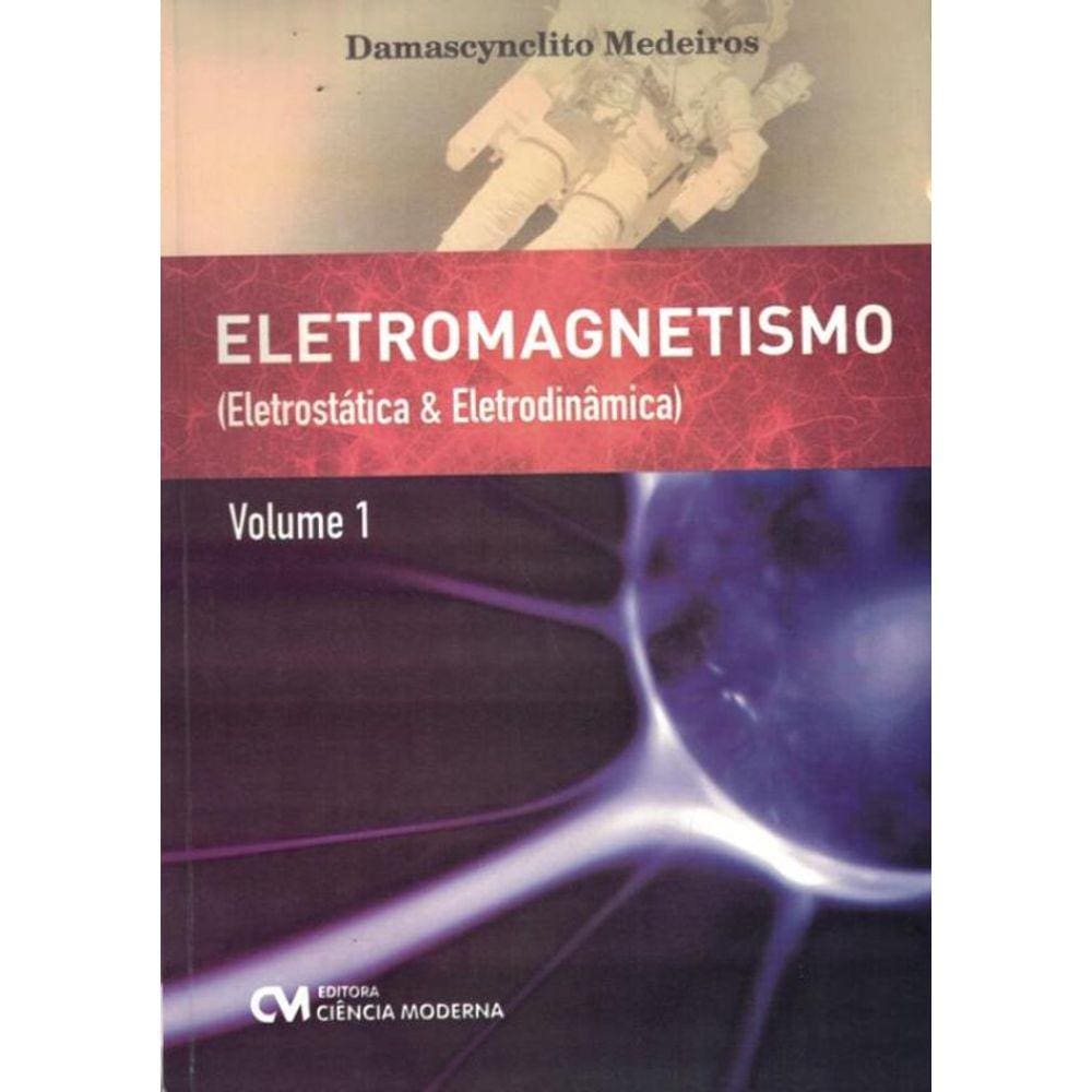 Eletromagnetismo - Eletrostatica E Eletrodinamica - Volume 1