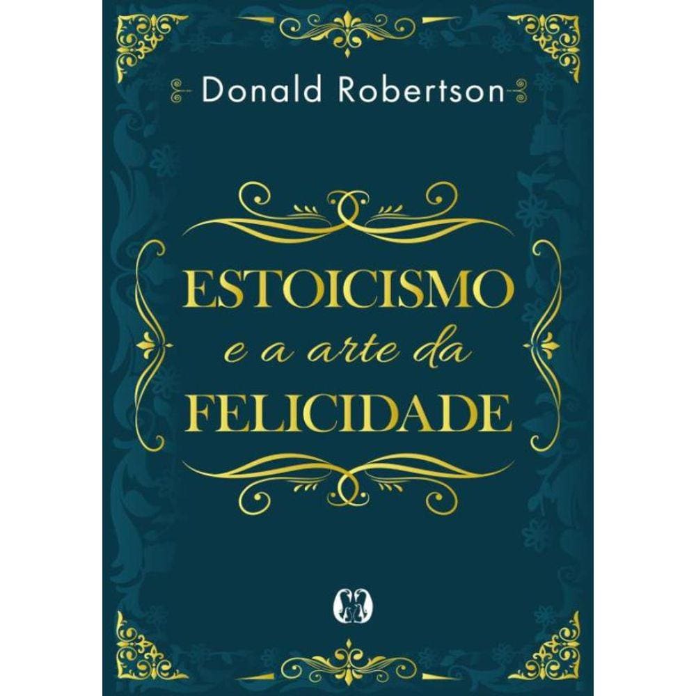 Estoicismo E A Arte Da Felicidade
